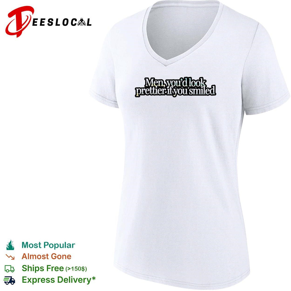 Men you’d look prettier if you smiled shirt