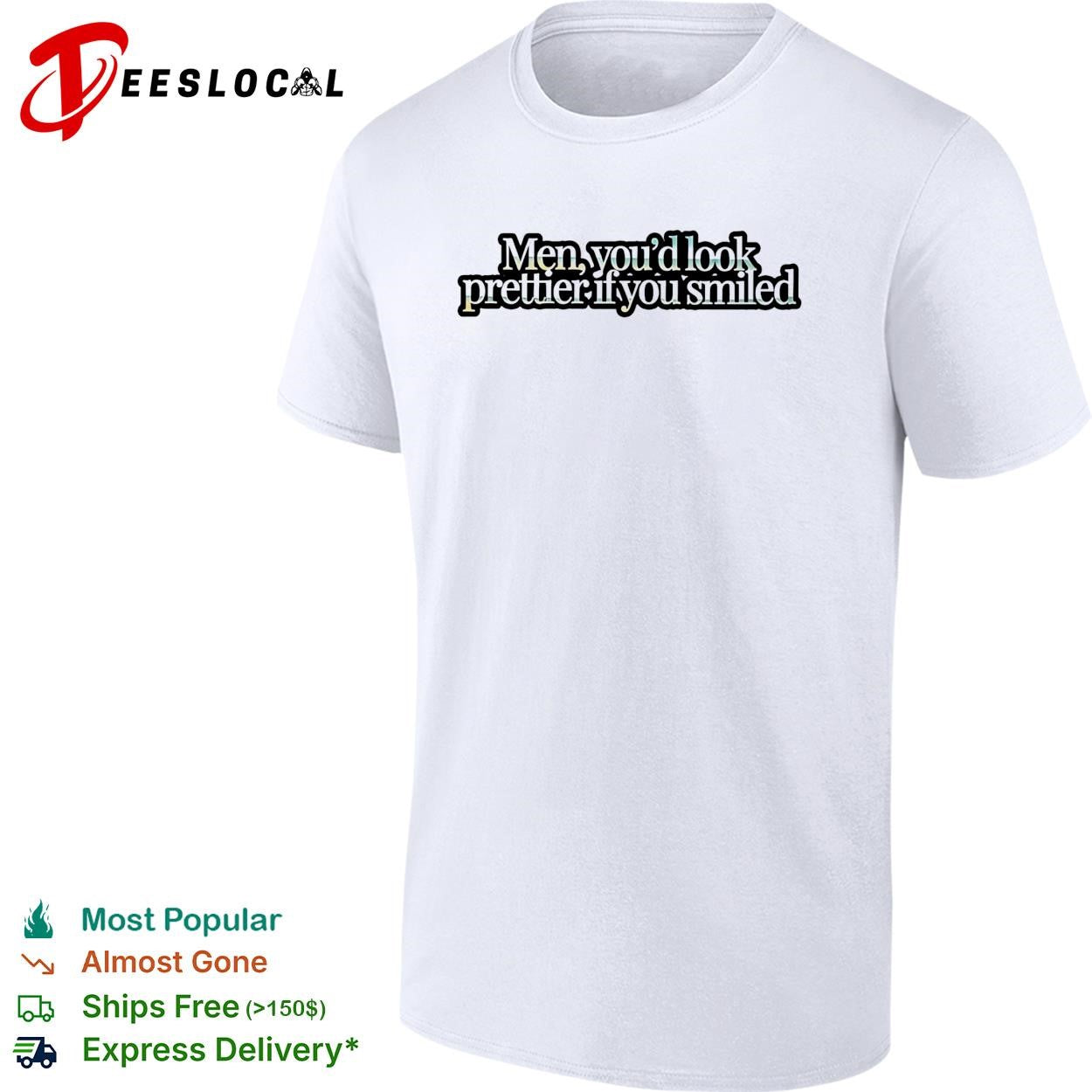 Men you’d look prettier if you smiled shirt