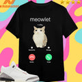 Meowlet Is Calling Remind Me Message Decline Accept Shirts