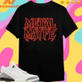 Metal Mayfe Don’t Let Life Live You Shirts