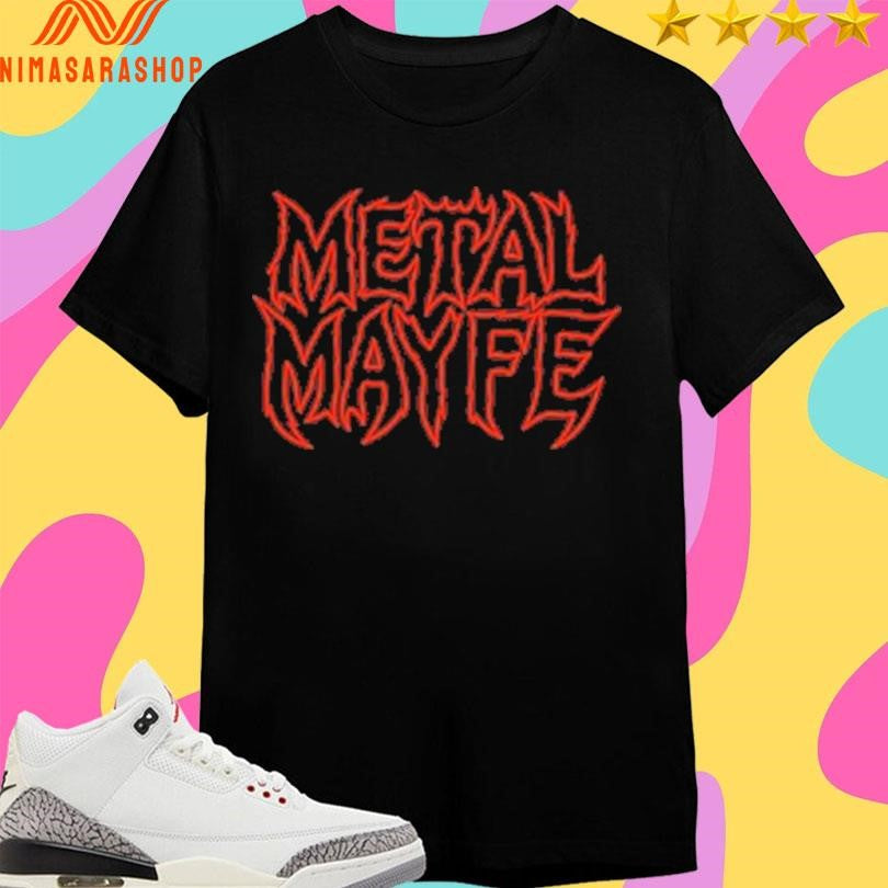 Metal Mayfe Don’t Let Life Live You Shirts