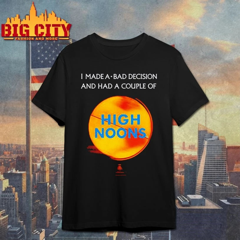Methsyndicate I Made A Bad Decision And Had A Couple Of High Noons shirt