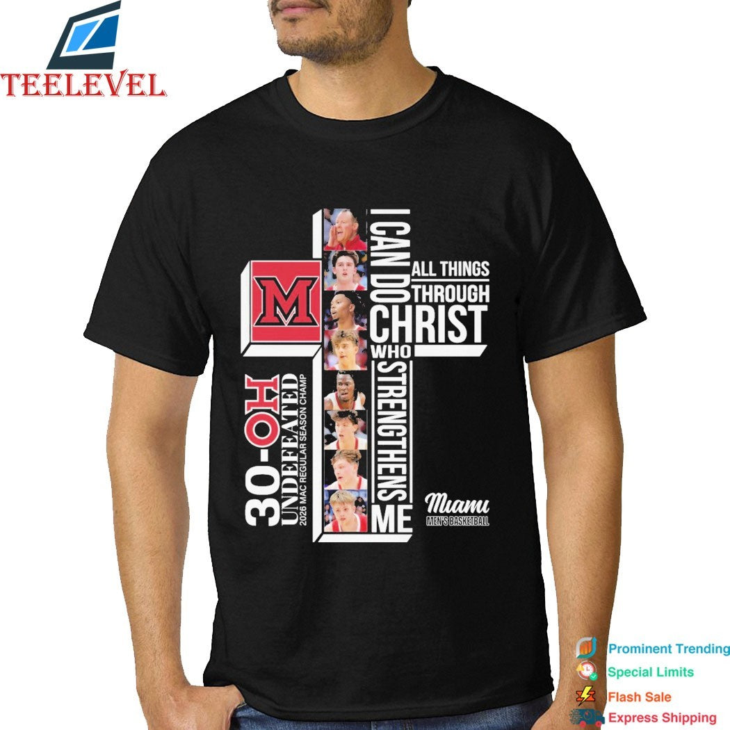 Miami RedHawks Men’s Basketball 30 OH Undefeated 2026 MAc Regular Season Champ I Can Do All Things Through Christ Who Strengthen Me T-shirts