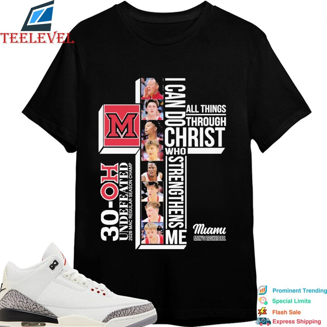 Miami RedHawks Men’s Basketball 30 OH Undefeated 2026 MAc Regular Season Champ I Can Do All Things Through Christ Who Strengthen Me T-shirts