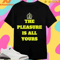Mic Check The Pleasure Is All Yours Shirts