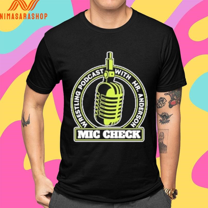 Mic Check Wrestling Podcast With Mr Anderson Logo Mic Shirts