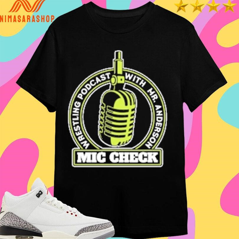 Mic Check Wrestling Podcast With Mr Anderson Logo Mic Shirts