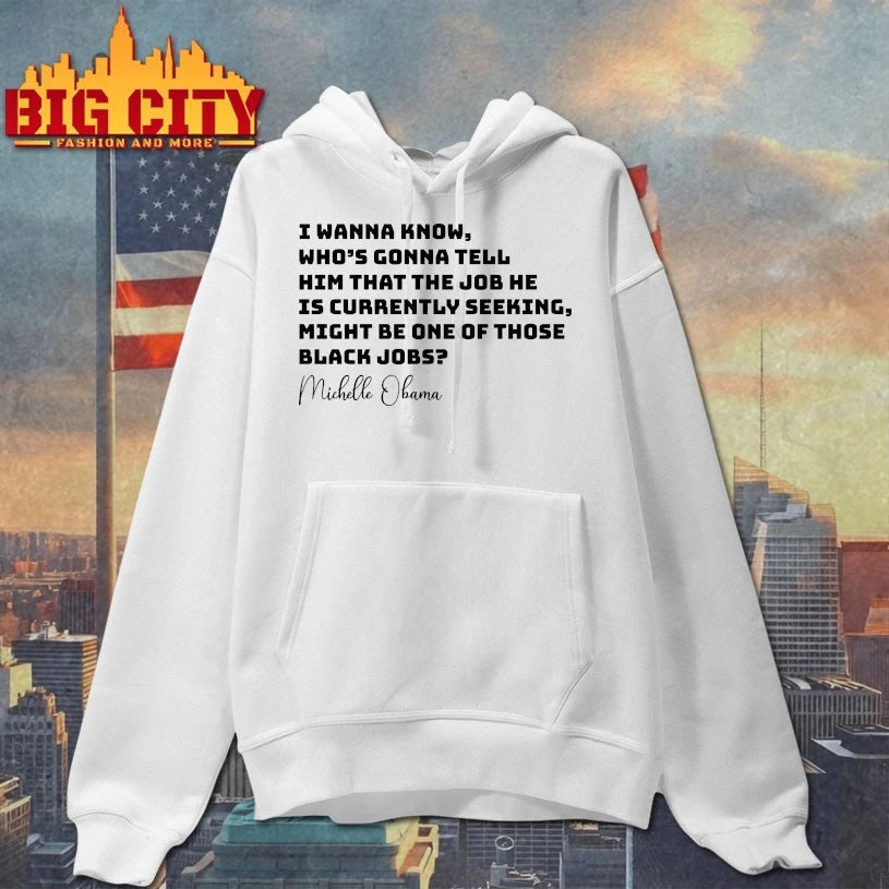 Michelle Obama I Wanna Know Who’s Gonna Tell Him That The Job He is Currently Seeking Might Be One Of Those Black Jobs Shirt