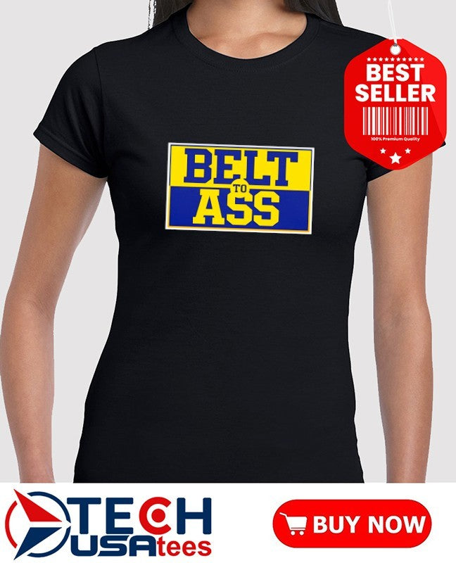 Michigan Wolverines belt to ass shirt