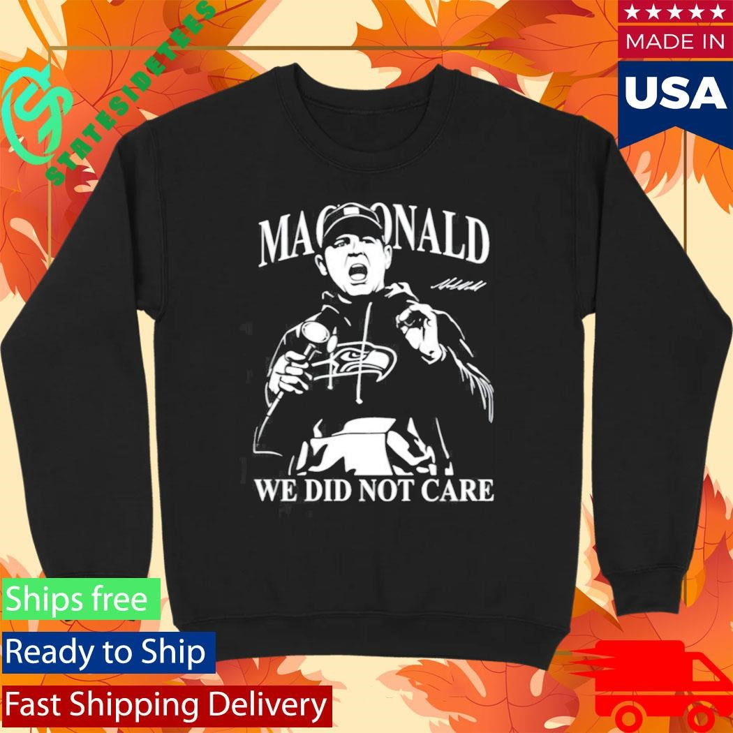 Mike Macdonald We Did Not Care Seahawks Shirt