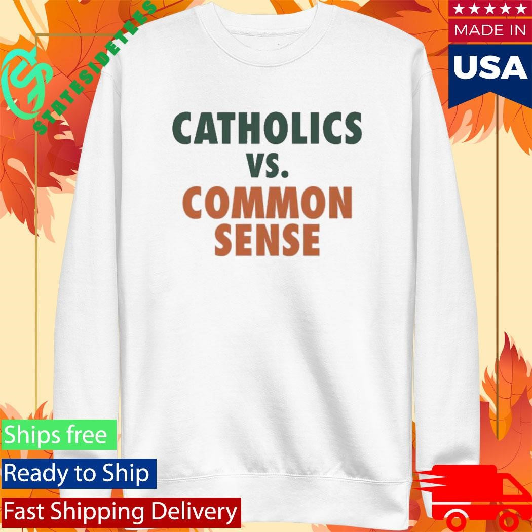 Mike Ryan Catholics Vs Common Sense Shirt