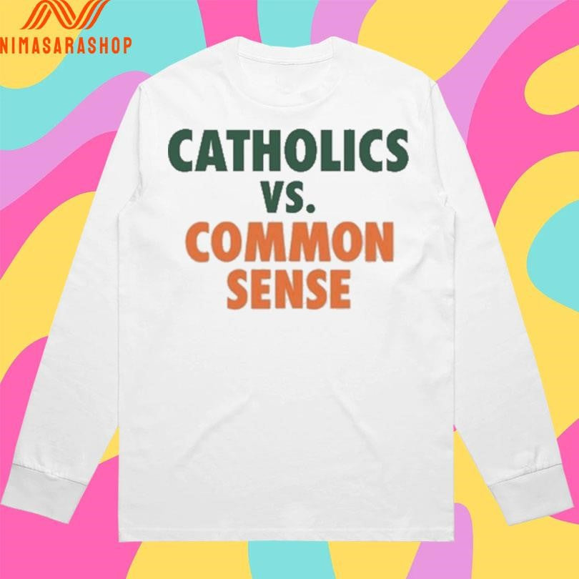 Mike Ryan Catholics Vs Common Sense Shirts