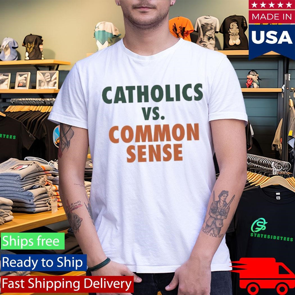 Mike Ryan Catholics Vs Common Sense Shirt