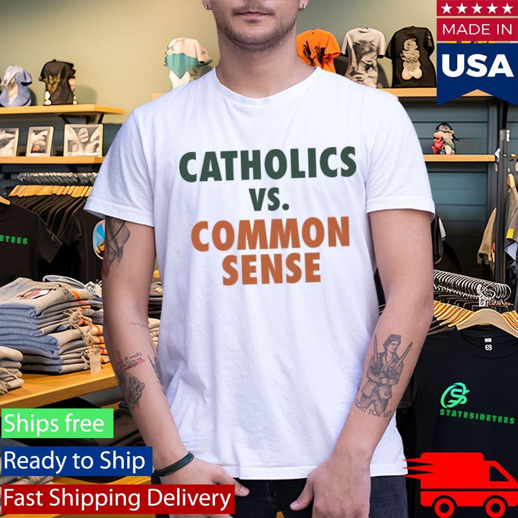 Mike Ryan Catholics Vs Common Sense Shirt
