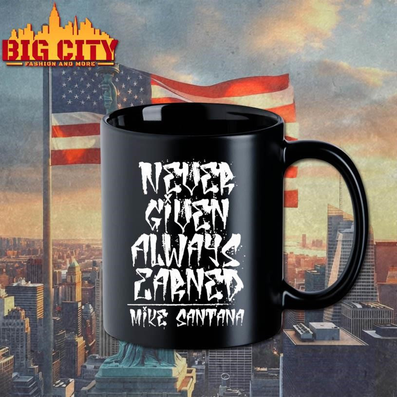 Mike Santana Never Given Always Earned Shirt