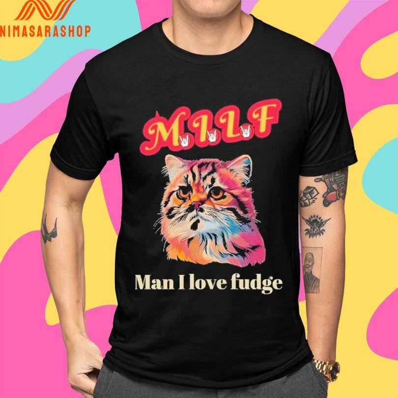 Milf Cat Man I Love Fudge Shirts