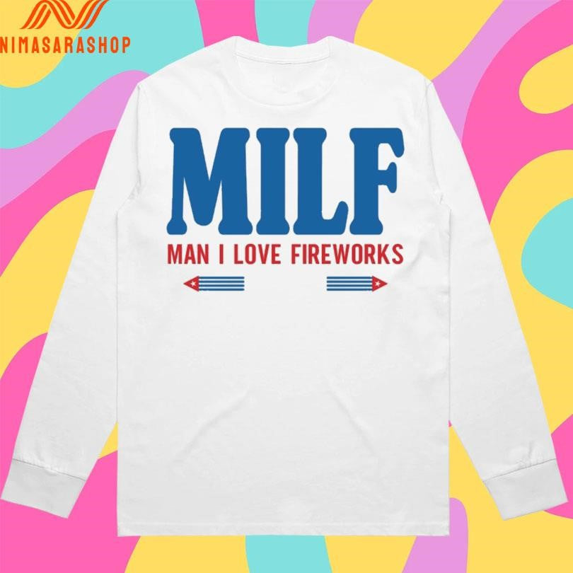 Milf Man I Love Fireworks Shirts