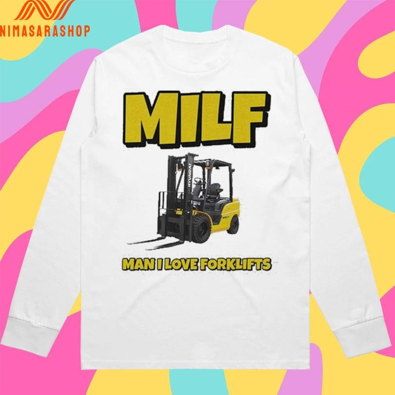 Milf Man I Love Forklifts Shirts