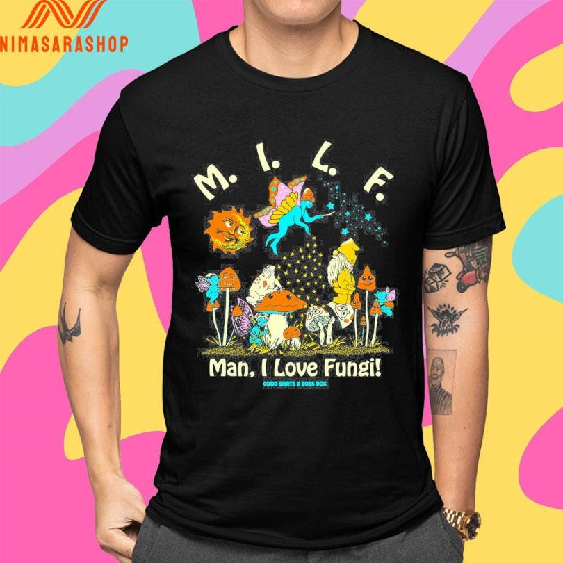 Milf Man I Love Fungi Good Shirtss X Boss Dog Shirts