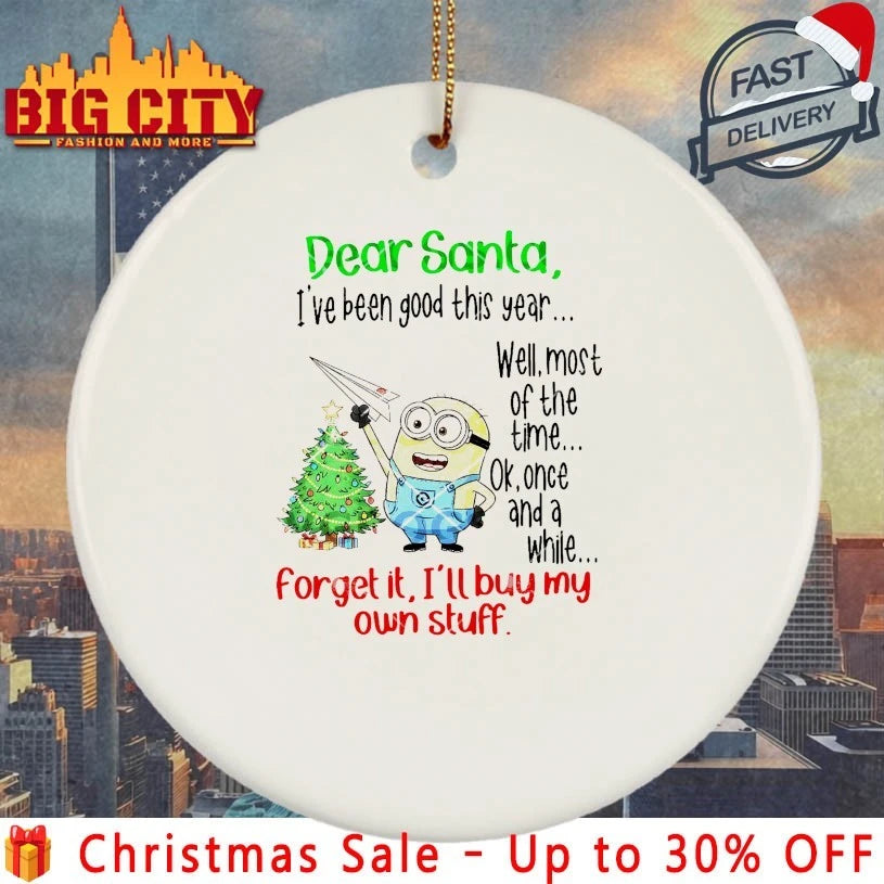Minion Christmas Dear Santa I’ve Been Good This Year Forget It i’ll Buy My Own Stuff shirt