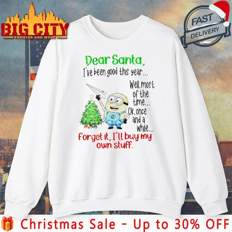 Minion Christmas Dear Santa I’ve Been Good This Year Forget It i’ll Buy My Own Stuff shirt