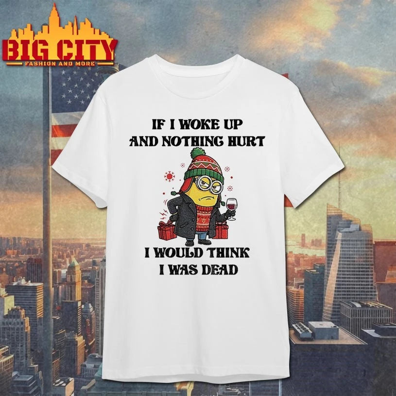 Minion Christmas If I Woke Up And Nothing Hurt I Would think I Was Dead shirt