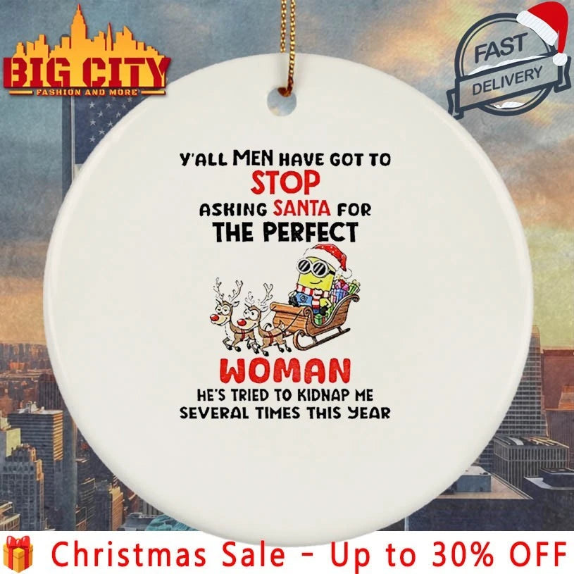 Minion Christmas Y’all Men Have Got To Stop Asking Santa For The Perfect Woman He’s Tried To Kidnap Me Several Times This Year shirt