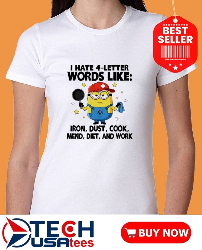 Minion I hate 4-letter words like iron dust cook mend diet and work shirt
