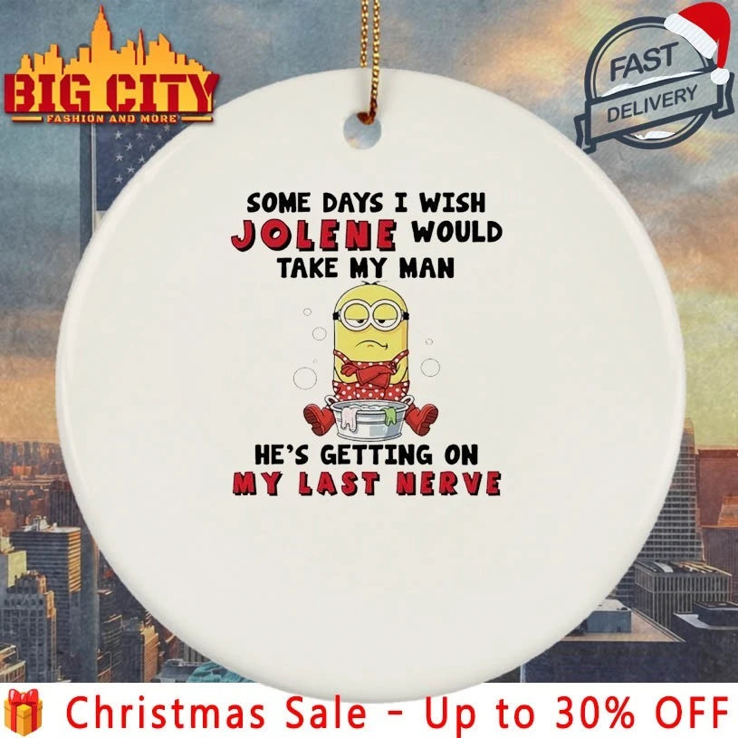 Minion Some Days I Wish Jolene Would Take My Man He’s Getting On My Last Nerve shirt