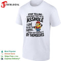 Minion Stop telling everybody that I am an asshole I love to see the surprise shirt