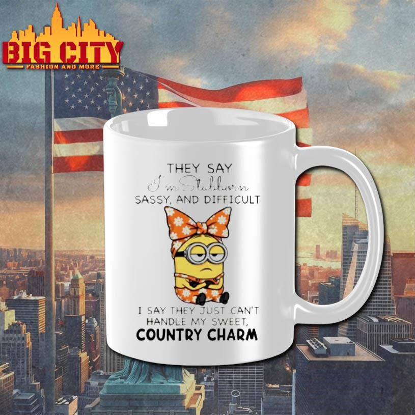 Minion They Say Im Stubborn Sassy And Difficult I Say They Just Cant Handle My Sweet Country Charm Shirt