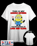 Minion this is my asshole antenna you’re coming in loud and clear shirt