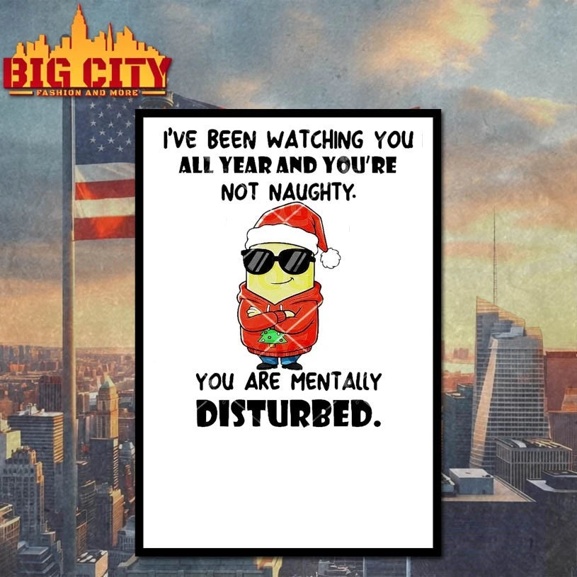 Minions I’ve Been Watching You All Year And You’re Not Naughty You Are Mentally Disturbed shirt