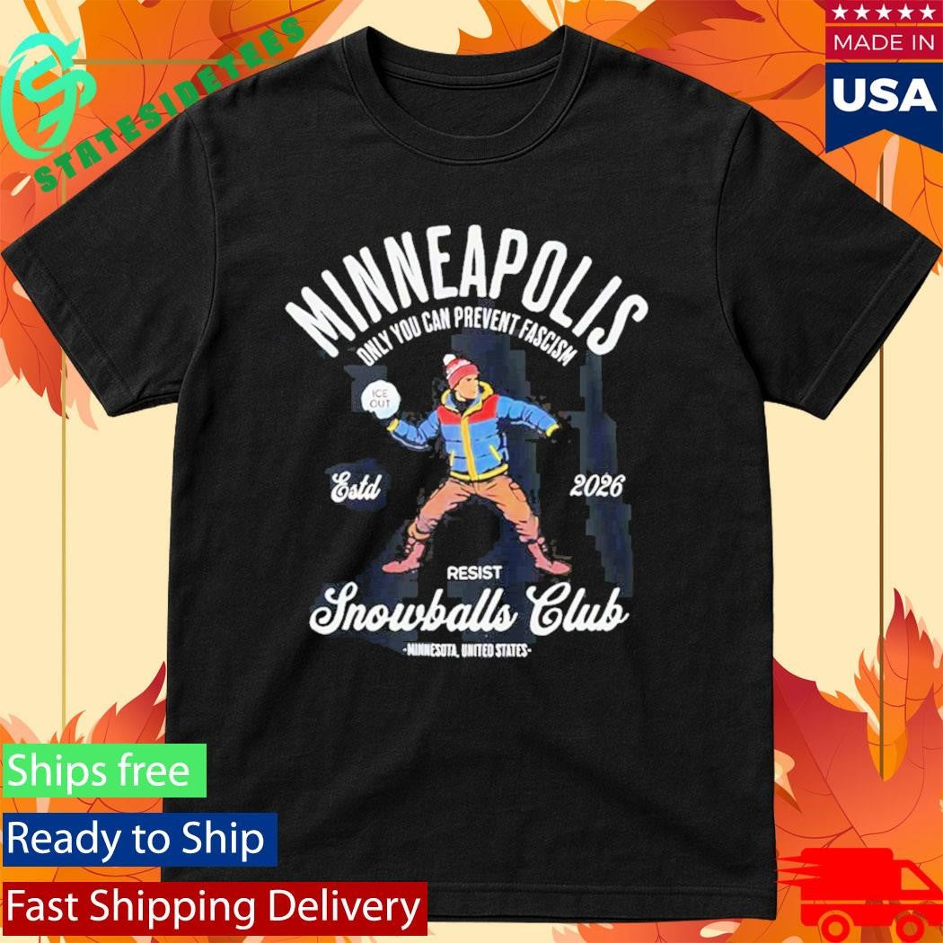 Minneapolis Resist Snowballs Club Only You Can Prevent Fascism ICE 2026 T-Shirt
