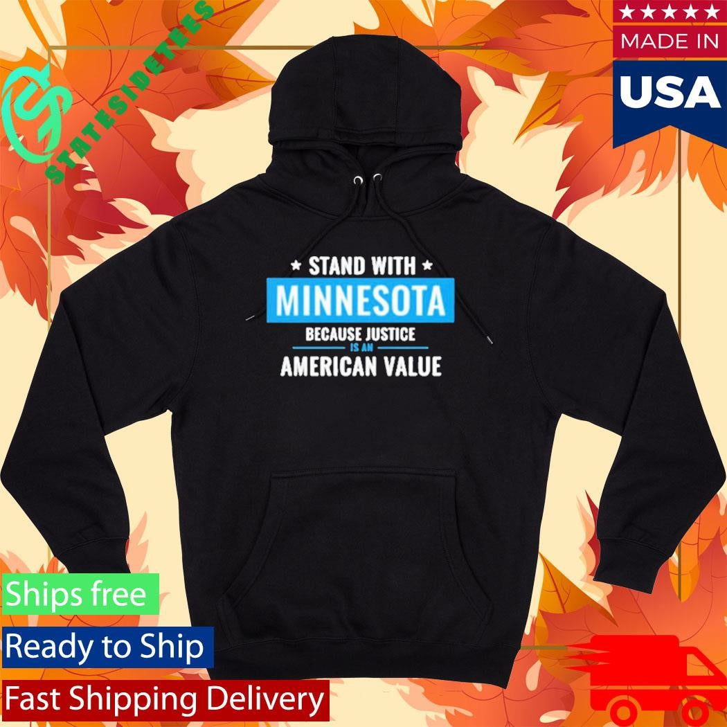 Minnesota Strong I Stand With Minnesota Because Justice Is An American Value Shirt