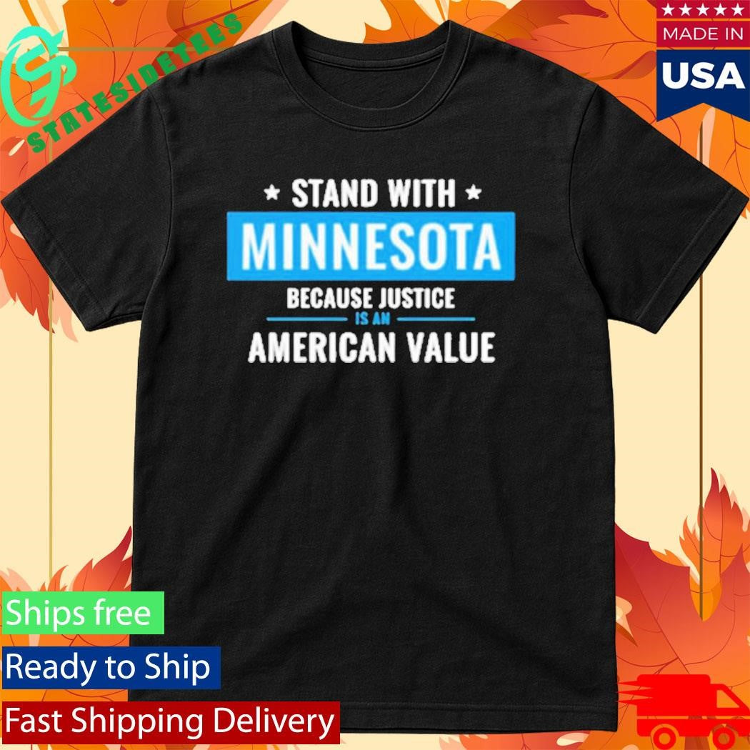Minnesota Strong I Stand With Minnesota Because Justice Is An American Value Shirt
