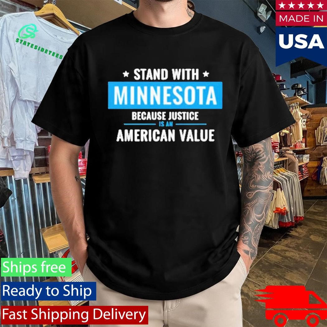 Minnesota Strong I Stand With Minnesota Because Justice Is An American Value Shirt