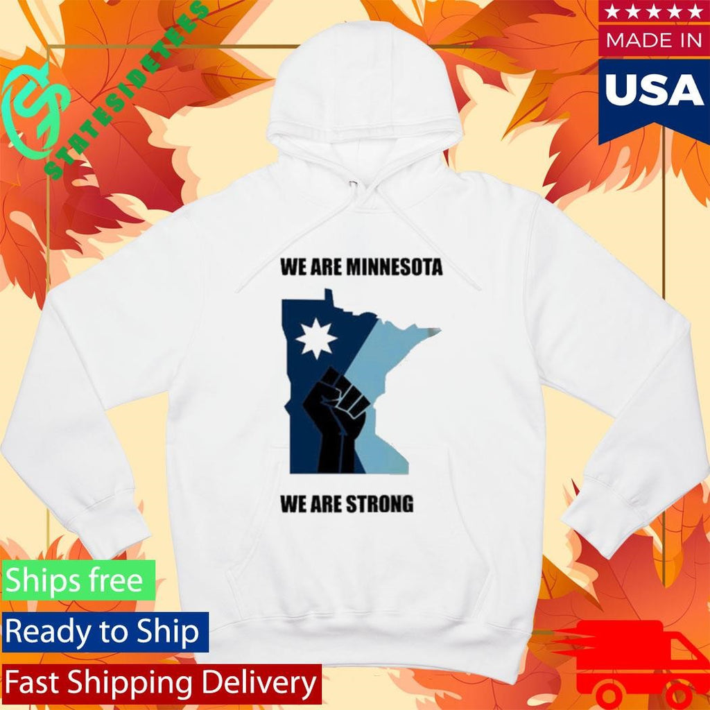 Minnesota Strong We Are Minnesota We Are Strong ICE Out Shirt