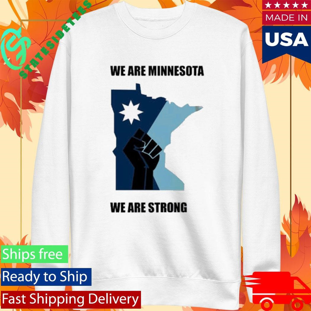 Minnesota Strong We Are Minnesota We Are Strong ICE Out Shirt