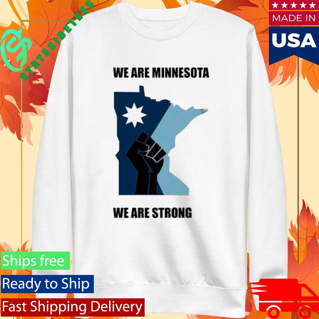 Minnesota Strong We Are Minnesota We Are Strong ICE Out Shirt