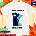 Minnesota Strong We Are Minnesota We Are Strong ICE Out Shirt