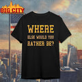 Minnesota Vikings Where Else Would You Rather Be shirt