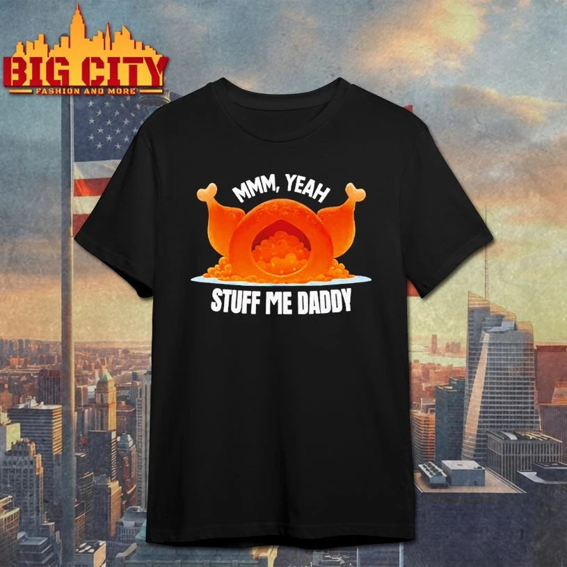 Mmm Yeah Stuff Me Daddy Thanksgiving shirt
