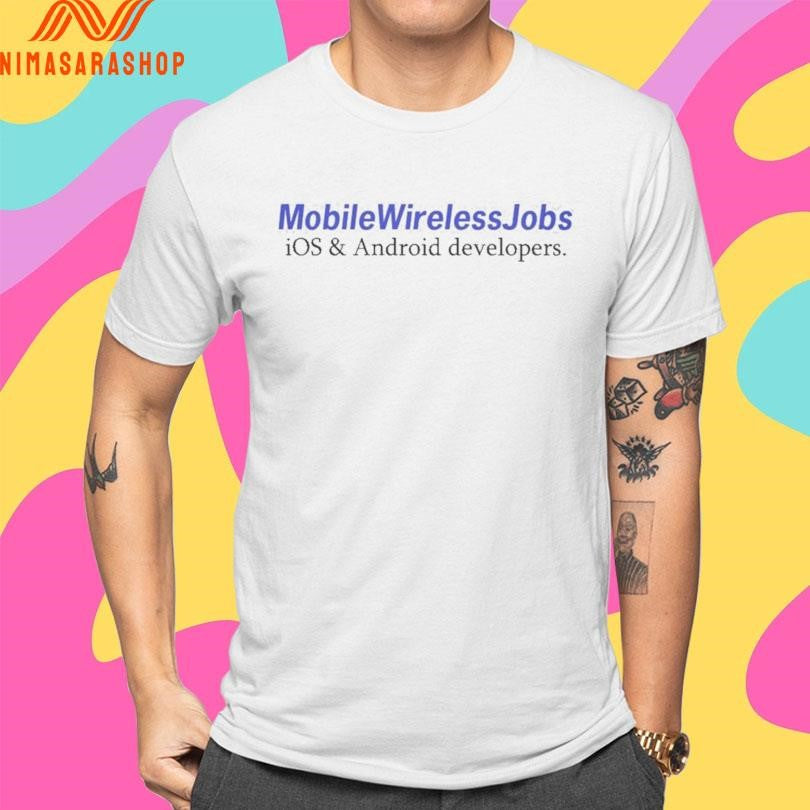 Mobile Wireless Jobs Ios And Android Developers Shirts