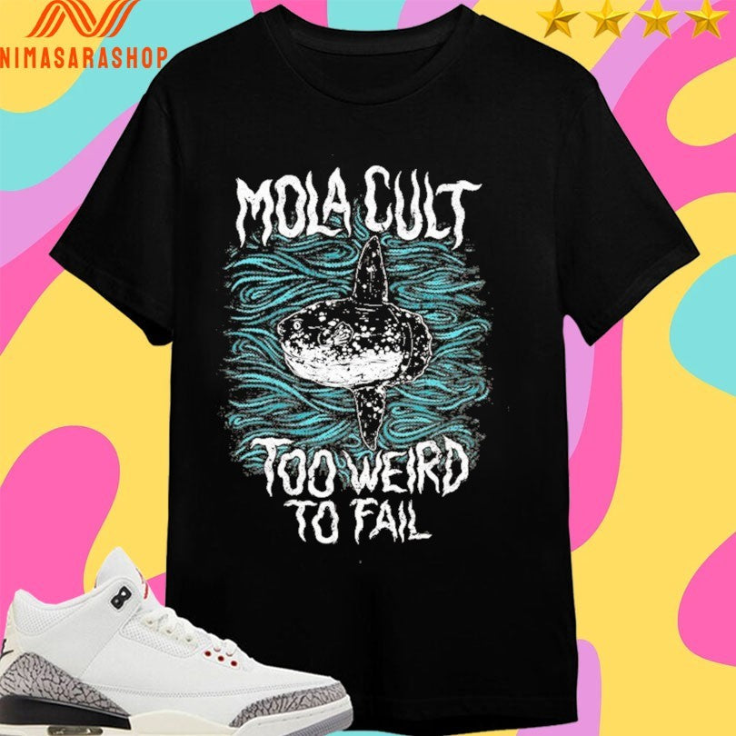 Mola Cult Too Weird To Fail Shirts