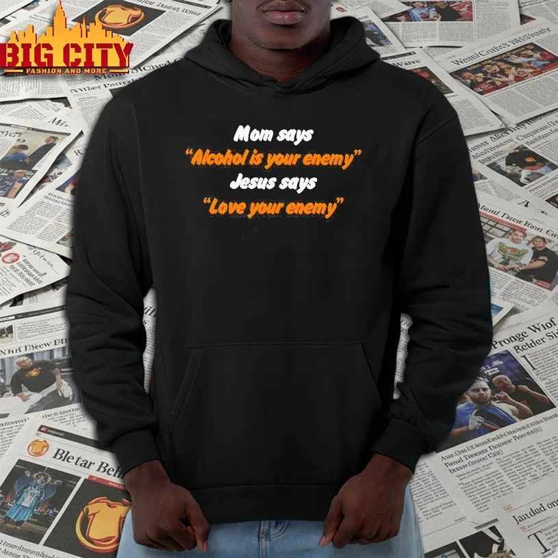 Mom Says Alcohol is Your Enemy Jesus Says Love Your Enemy 2025 shirt