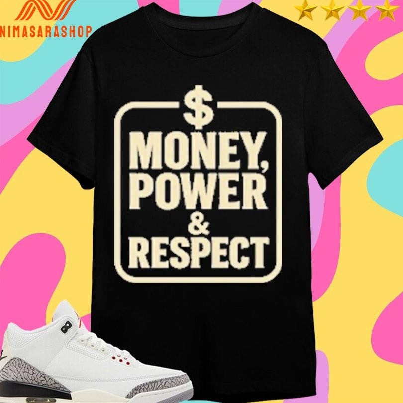 Money Power And Respect Shirts