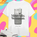 Money Talks We Translate Newspaper Shirts