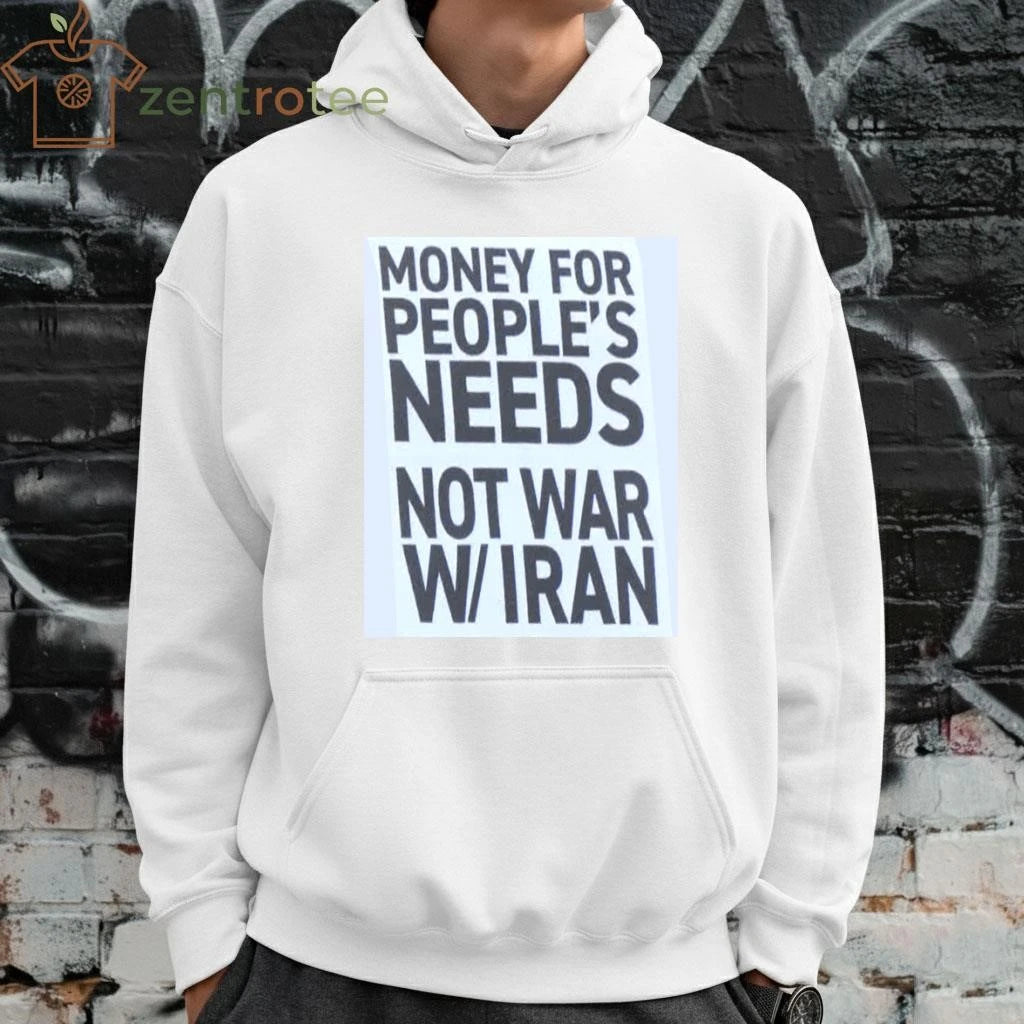 Money for people’s needs Not war on Iran tee