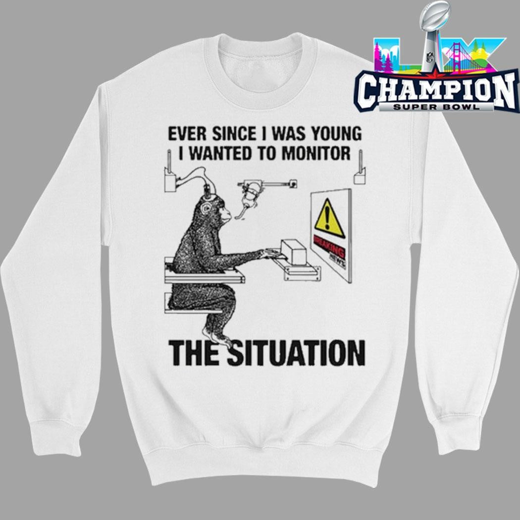Monkey Ever Since I Was Young I Wanted To Monitor The Situation Shirt